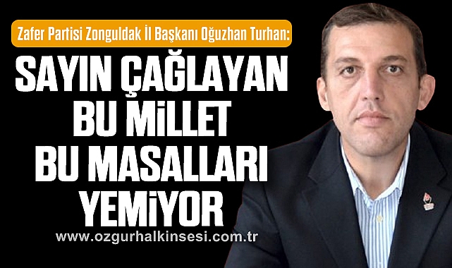 “Sayın Çağlayan, bu millet bu masalları yemiyor”
