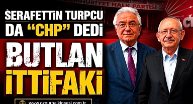 Şerafettin Turpçu da “CHP” dedi