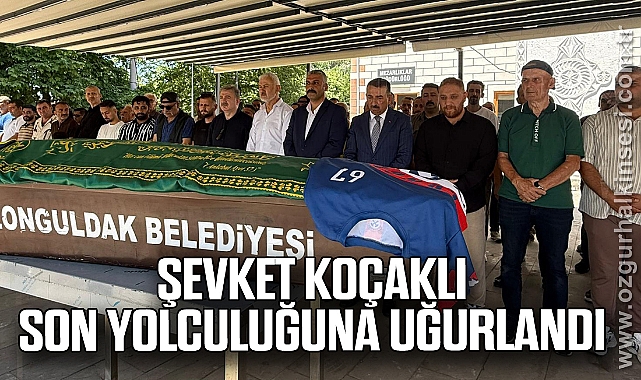 Şevket Koçaklı son yolculuğuna uğurlandı