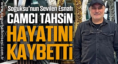 Soğuksu'nun Sevilen Esnafı Camcı Tahsin Hayatını Kaybetti