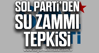 Sol Parti’den su zammı tepkisi
