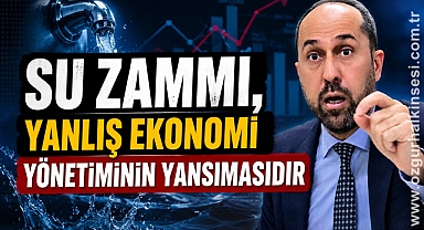 SU ZAMMI, YANLIŞ EKONOMİ YÖNETİMİNİN YANSIMASIDIR