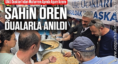 Ülkü Ocakları’ndan Muharrem Ayında Aşure İkramı: Şahin Ören Dualarla Anıldı