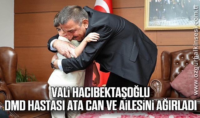 Vali Hacıbektaşoğlu, DMD Hastası Ata Can ve Ailesini Ağırladı
