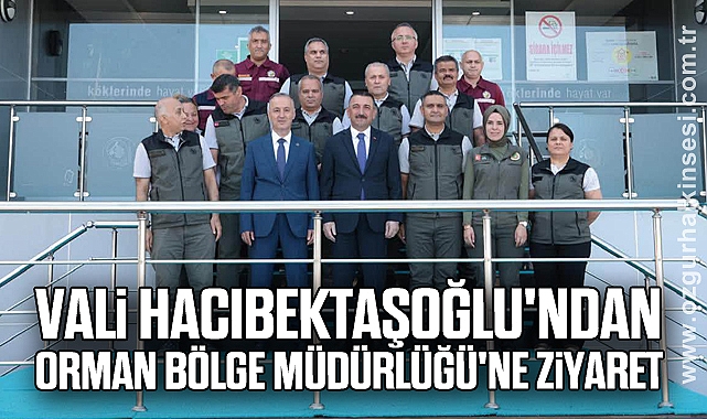 Vali Hacıbektaşoğlu'ndan Orman Bölge Müdürlüğü'ne Ziyaret