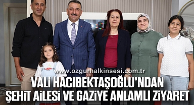 Vali Hacıbektaşoğlu'ndan Şehit Ailesi ve Gaziye Anlamlı Ziyaret