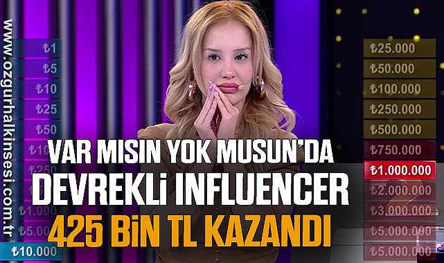 VAR MISIN YOK MUSUN’DA DEVREKLİ İNFLUENCER 425 BİN TL KAZANDI