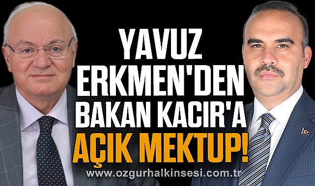 Yavuz Erkmen'den Bakan Kacır'a açık mektup!