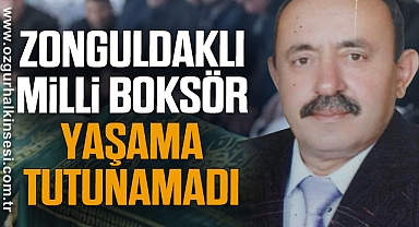 ZONGULDAKLI MİLLİ BOKSÖR YAŞAMA TUTUNAMADI