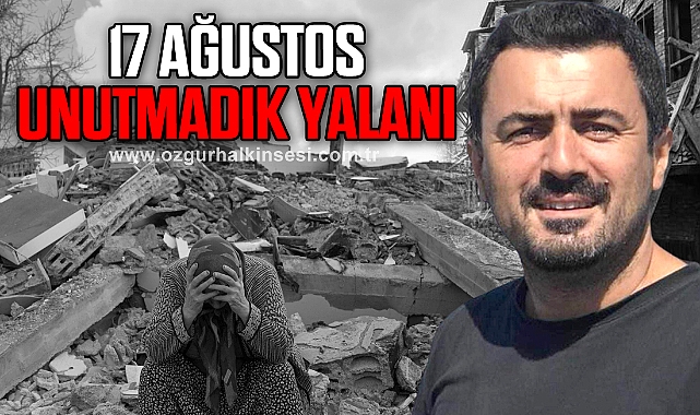 17 AĞUSTOS - UNUTMADIK YALANI