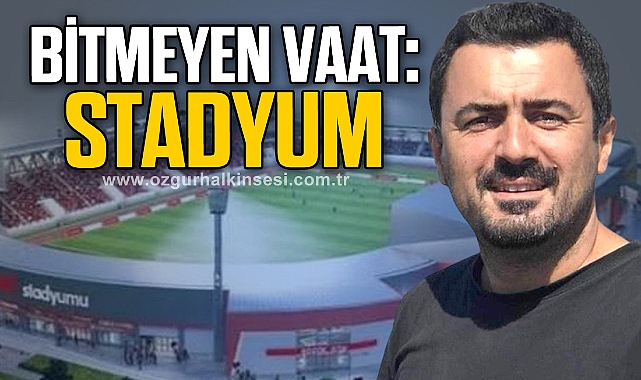 BİTMEYEN VAAT: STADYUM