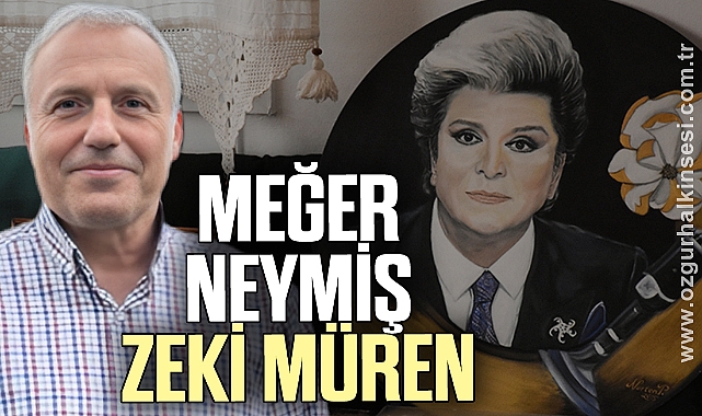 Meğer neymiş Zeki Müren