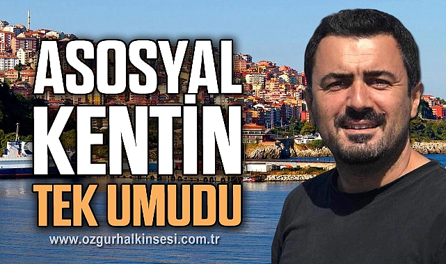 ASOSYAL KENTİN TEK UMUDU