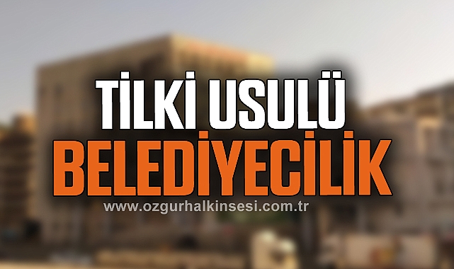TİLKİ USULÜ BELEDİYECİLİK