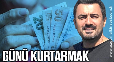 GÜNÜ KURTARMAK