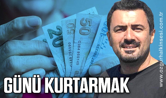 GÜNÜ KURTARMAK