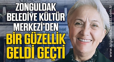 ZONGULDAK Belediye Kültür Merkezi'den BİR GÜZELLİK GELDİ GEÇTİ