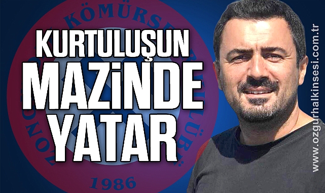 KURTULUŞUN MAZİNDE YATAR