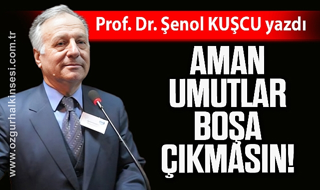 AMAN UMUTLAR BOŞA ÇIKMASIN!