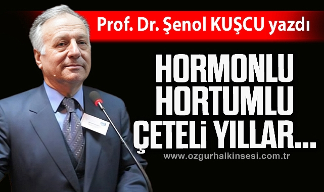 Hormonlu, hortumlu, çeteli yıllar...