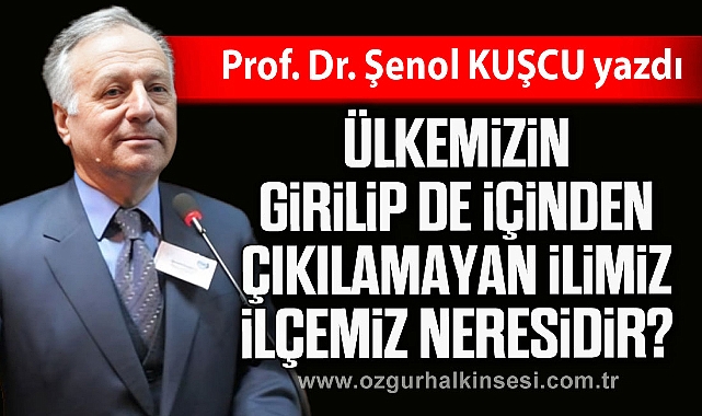 "Ülkemizin, girilip de içinden çıkılamayan İlimiz, İlçemiz neresidir?