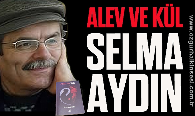 ALEV ve KÜL Selma AYDIN