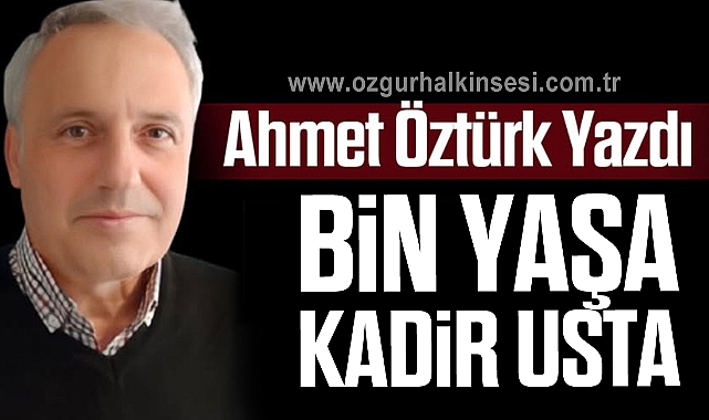 Bin yaşa Kadir Usta
