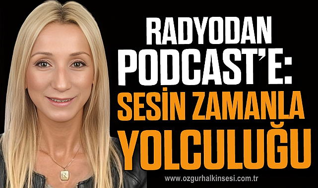 Radyodan Podcast'e: Sesin Zamanla Yolculuğu