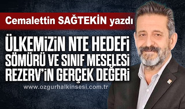 ÜLKEMİZİN NTE HEDEFİ SÖMÜRÜ VE SINIF MESELESİ REZERV'in GERÇEK DEĞERİ