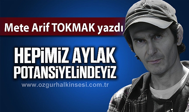 Hepimiz AYLAK Potansiyelindeyiz