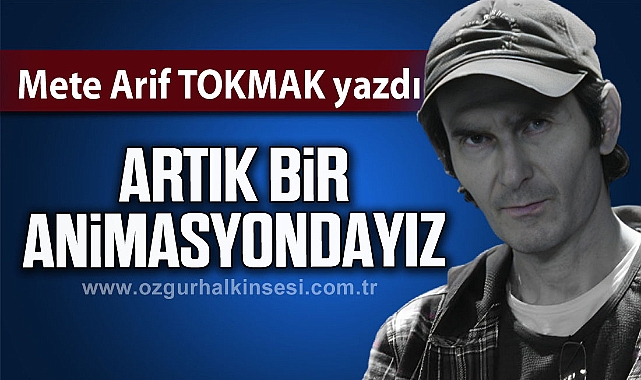 Artık Bir Animasyondayız