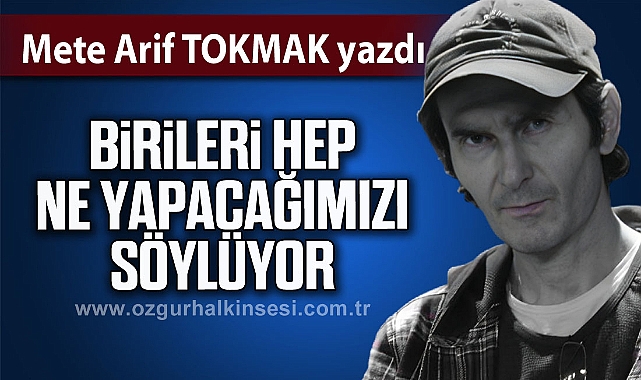 Birileri Hep Ne Yapacağımızı Söylüyor