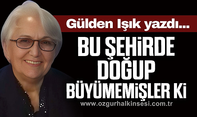 "Bu Şehirde Doğup Büyümemişler ki"