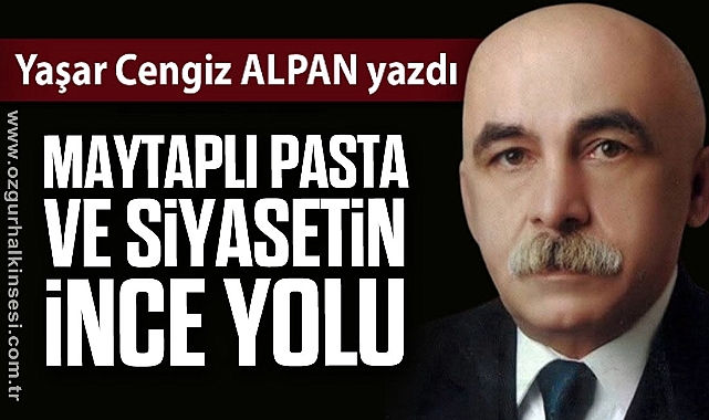 Maytaplı Pasta ve Siyasetin İnce Yolu