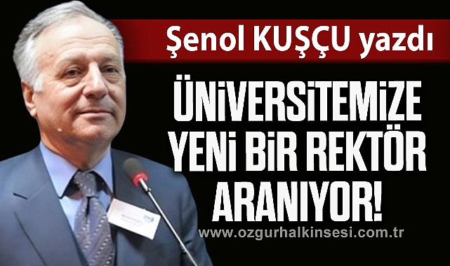 ÜNİVERSİTEMİZE YENİ BİR REKTÖR ARANIYOR!