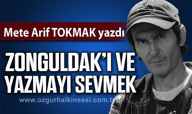 Zonguldak'ı ve Yazmayı Sevmek