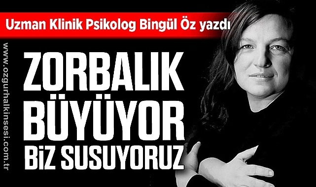 Zorbalık Büyüyor, Biz Susuyoruz