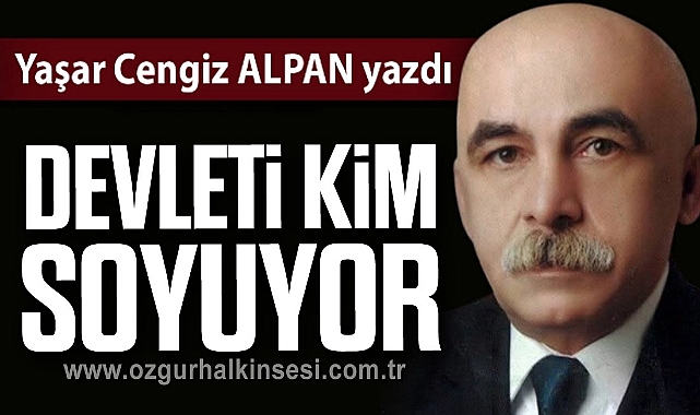 DEVLETİ KİM SOYUYOR