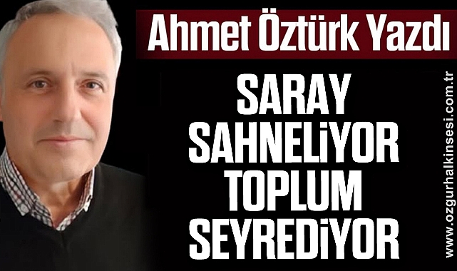 Saray sahneliyor, toplum seyrediyor