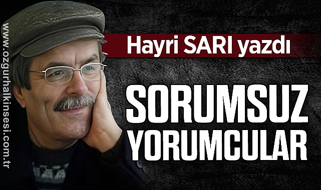 SORUMSUZ YORUMCULAR