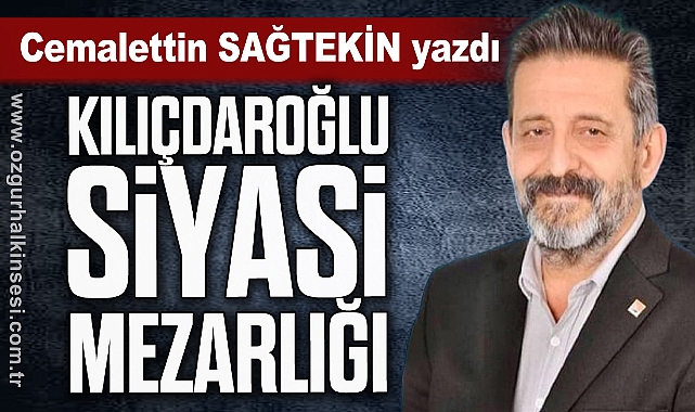"KILIÇDAROĞLU SİYASİ MEZARLIĞI…"