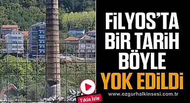FİLYOS'TA BİR TARİH BÖYLE YOK EDİLDİ